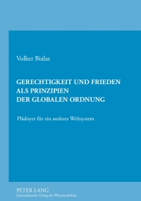 Imagen de portada: Gerechtigkeit und Frieden als Prinzipien der globalen Ordnung 1st edition 9783631616543