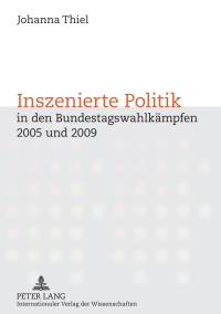 表紙画像: Inszenierte Politik in den Bundestagswahlkaempfen 2005 und 2009 1st edition 9783631618585