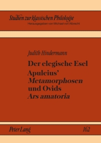 Immagine di copertina: Der elegische Esel. Apuleius’ «Metamorphosen» und Ovids «Ars amatoria» 1st edition 9783631592304