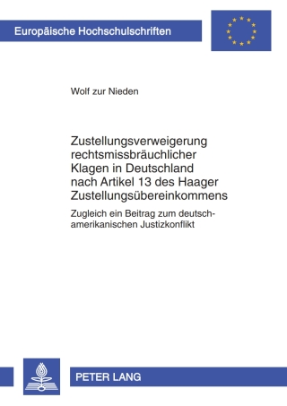 Cover image: Zustellungsverweigerung rechtsmissbraeuchlicher Klagen in Deutschland nach Artikel 13 des Haager Zustellungsuebereinkommens 1st edition 9783631611050