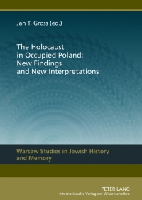 صورة الغلاف: The Holocaust in Occupied Poland: New Findings and New Interpretations 1st edition 9783631631249