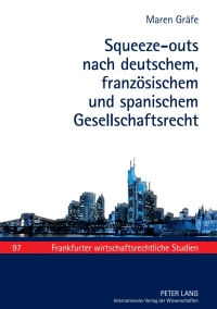 صورة الغلاف: Squeeze-outs nach deutschem, franzoesischem und spanischem Gesellschaftsrecht 1st edition 9783631600818