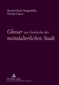 صورة الغلاف: Glossar zur Geschichte der mittelalterlichen Stadt 1st edition 9783631619575