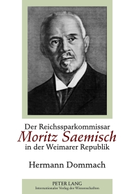 Cover image: Der Reichssparkommissar Moritz Saemisch in der Weimarer Republik 1st edition 9783631631966