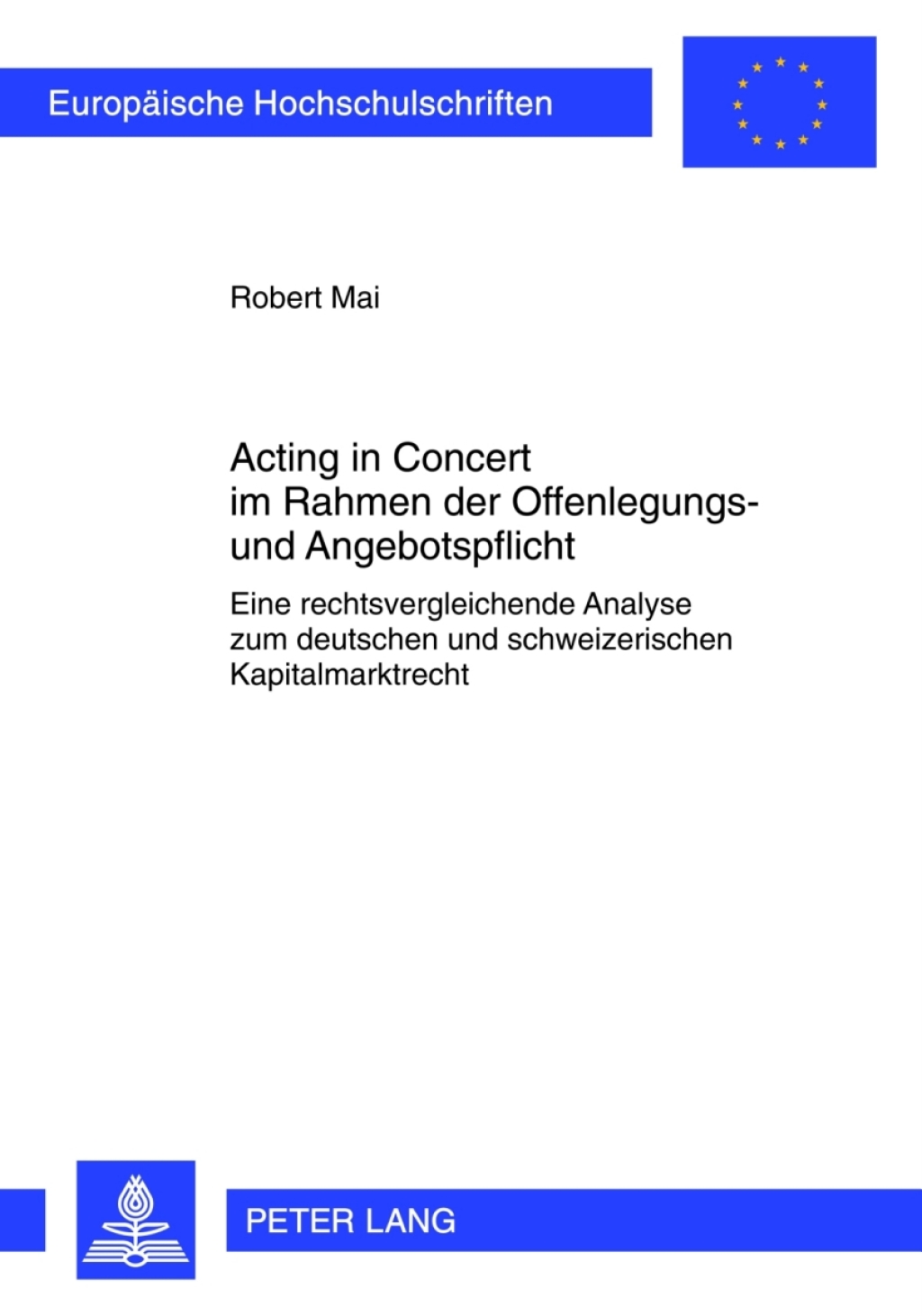 Acting in Concert im Rahmen der Offenlegungs- und Angebotspflicht Eine rechtsvergleichende Analyse zum deutschen und schweizerischen Kapitalmarktrecht 1st Edition