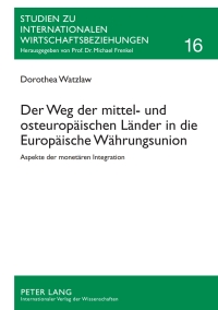 Immagine di copertina: Der Weg der mittel- und osteuropaeischen Laender in die Europaeische Waehrungsunion 1st edition 9783631605110