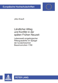 Cover image: Laendlicher Alltag und Konflikt in der spaeten Fruehen Neuzeit 1st edition 9783631632239