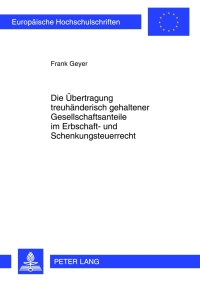 Imagen de portada: Die Uebertragung treuhaenderisch gehaltener Gesellschaftsanteile im Erbschaft- und Schenkungsteuerrecht 1st edition 9783631633724