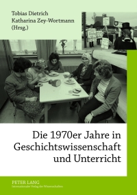 Cover image: Die 1970er Jahre in Geschichtswissenschaft und Unterricht 1st edition 9783631633779