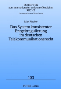 Omslagafbeelding: Das System konsistenter Entgeltregulierung im deutschen Telekommunikationsrecht 1st edition 9783631634165