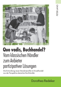 Cover image: Quo vadis, Buchhandel? - Vom klassischen Haendler zum Anbieter partizipativer Loesungen 1st edition 9783631593981
