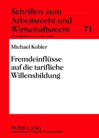 صورة الغلاف: Fremdeinfluesse auf die tarifliche Willensbildung 1st edition 9783631620632