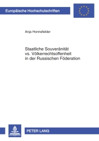 表紙画像: Staatliche Souveraenitaet vs. Voelkerrechtsoffenheit in der Russischen Foederation 1st edition 9783631632680