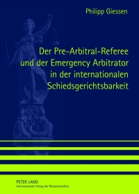 Omslagafbeelding: Der Pre-Arbitral-Referee und der Emergency Arbitrator in der internationalen Schiedsgerichtsbarkeit 1st edition 9783631633168