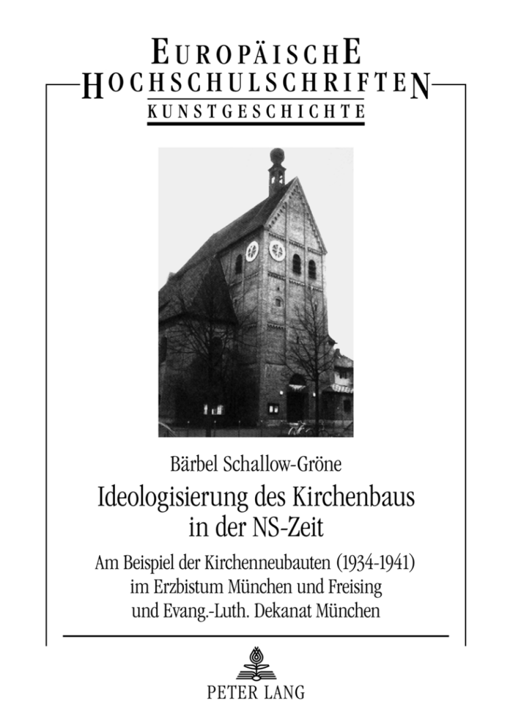Ideologisierung des Kirchenbaus in der NS-Zeit Am Beispiel der Kirchenneubauten (1934–1941) im Erzbistum Muenchen und Freising und Evang.-Luth. Dekanat Muenchen 1st Edition