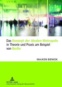 Cover image: Das Konzept der idealen Metropole in Theorie und Praxis am Beispiel von Berlin 1st edition 9783631633816