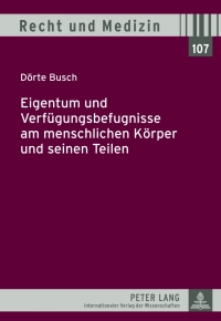 Cover image: Eigentum und Verfuegungsbefugnisse am menschlichen Koerper und seinen Teilen 1st edition 9783631630426