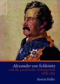 Cover image: Alexander von Schleinitz und die preußische Außenpolitik 1858-1861 1st edition 9783631623541