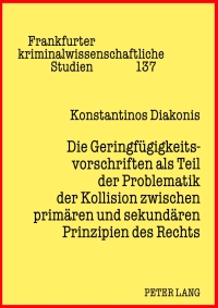 Omslagafbeelding: Die Geringfuegigkeitsvorschriften als Teil der Problematik der Kollision zwischen primaeren und sekundaeren Prinzipien des Rechts 1st edition 9783631633526