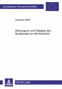 صورة الغلاف: Zahlungsort und Faelligkeit des Kaufpreises im UN-Kaufrecht 1st edition 9783631622339