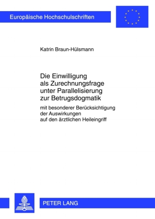 Imagen de portada: Die Einwilligung als Zurechnungsfrage unter Parallelisierung zur Betrugsdogmatik 1st edition 9783631616505