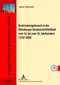 Cover image: Buchstabengebrauch in der Oedenburger Kanzleischriftlichkeit vom 16. bis zum 18. Jahrhundert (1510-1800) 1st edition 9783631621059