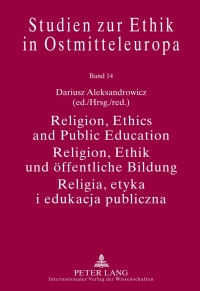 Cover image: Religion, Ethics and Public Education- Religion, Ethik und oeffentliche Bildung- Religia, etyka i edukacja publiczna 1st edition 9783631630433