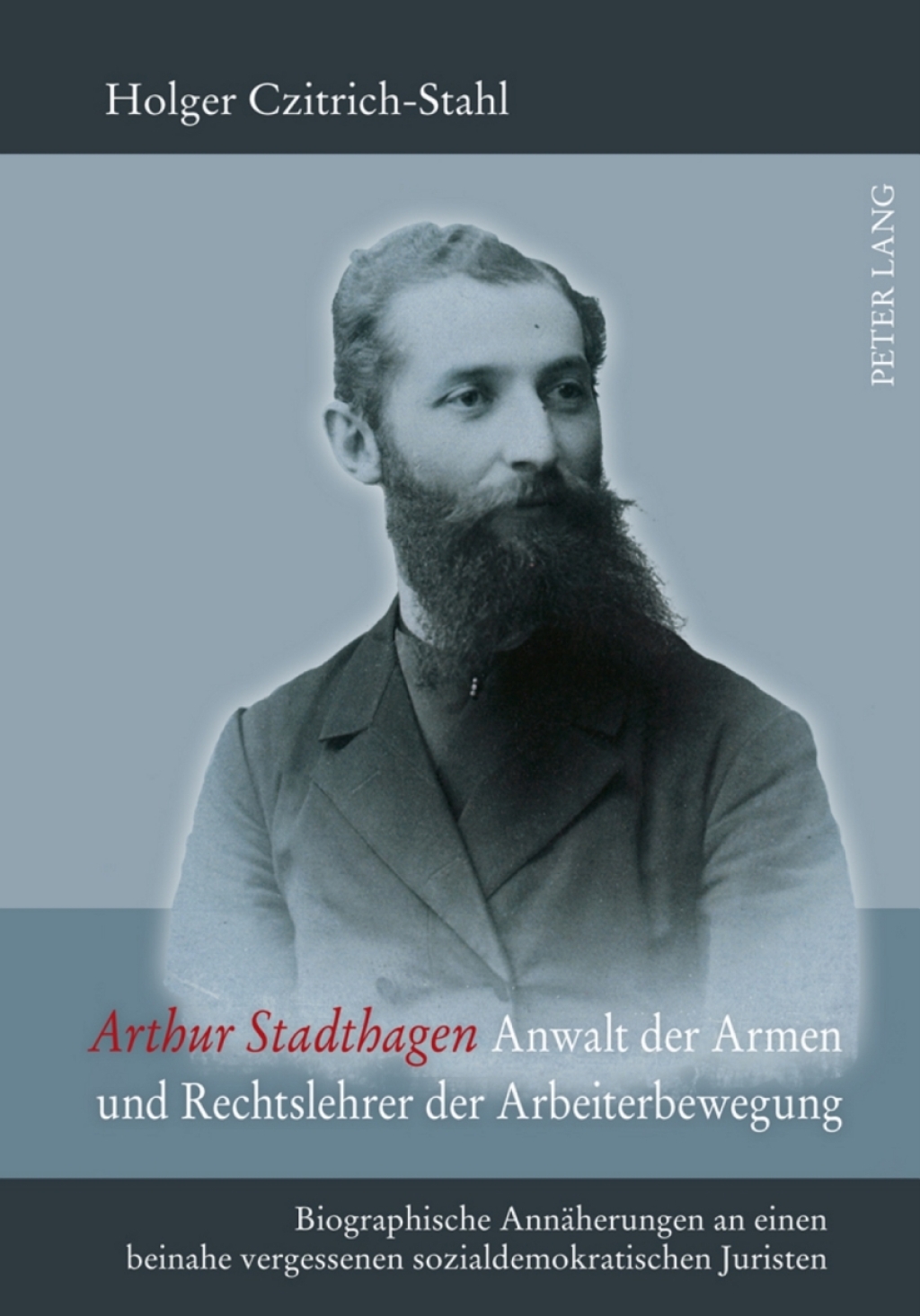 Arthur Stadthagen – Anwalt der Armen und Rechtslehrer der Arbeiterbewegung Biographische Annaeherungen an einen beinahe vergessenen sozialdemokratischen Juristen 1st Edition