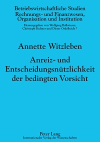 Titelbild: Anreiz- und Entscheidungsnuetzlichkeit der bedingten Vorsicht 1st edition 9783631639771