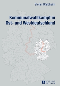 Titelbild: Kommunalwahlkampf in Ost- und Westdeutschland 1st edition 9783631639856