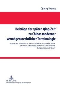Cover image: Beitraege der spaeten Qing-Zeit zu Chinas moderner vermoegensrechtlicher Terminologie 1st edition 9783631639863