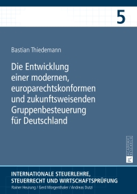 Omslagafbeelding: Die Entwicklung einer modernen, europarechtskonformen und zukunftsweisenden Gruppenbesteuerung fuer Deutschland 1st edition 9783631626122