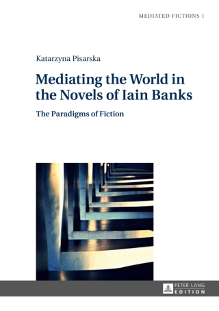 Cover image: Mediating the World in the Novels of Iain Banks 1st edition 9783631626146