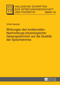 Cover image: Wirkungen des funktionellen Nachvollzugs physiologischer Gesangsstimmen auf die Qualitaet der Sprechstimme 1st edition 9783631626160