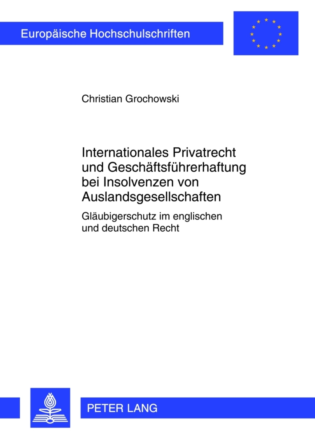 Internationales Privatrecht und Geschaeftsfuehrerhaftung bei Insolvenzen von Auslandsgesellschaften Glaeubigerschutz im englischen und deutschen Recht 1st Edition