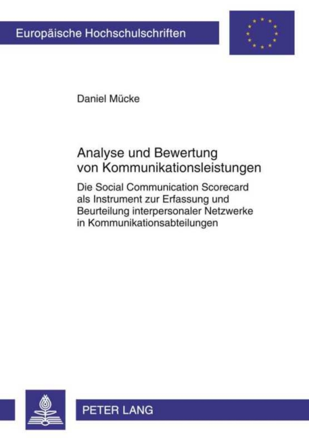 Analyse und Bewertung von Kommunikationsleistungen Die Social Communication Scorecard als Instrument zur Erfassung und Beurteilung interpersonaler Netzwerke in Kommunikationsabteilungen 1st Edition