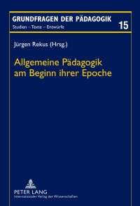 صورة الغلاف: Allgemeine Paedagogik am Beginn ihrer Epoche 1st edition 9783631625323