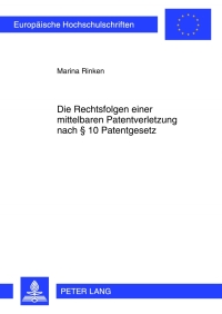 Cover image: Die Rechtsfolgen einer mittelbaren Patentverletzung nach § 10 Patentgesetz 1st edition 9783631623947