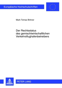 Cover image: Der Rechtsstatus des gemischtwirtschaftlichen Verkehrsflughafenbetreibers 1st edition 9783631616437