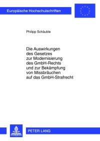 Cover image: Die Auswirkungen des Gesetzes zur Modernisierung des GmbH-Rechts und zur Bekaempfung von Missbraeuchen auf das GmbH-Strafrecht 1st edition 9783631637852