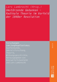 Cover image: «Umstuerzende Gedanken» - Radikale Theorie im Vorfeld der 1848er Revolution 1st edition 9783631626665