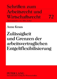 Imagen de portada: Zulaessigkeit und Grenzen der arbeitsvertraglichen Entgeltflexibilisierung 1st edition 9783631637753