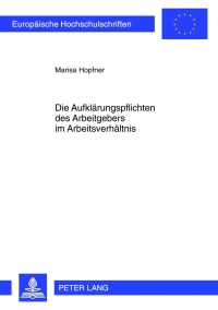 Immagine di copertina: Die Aufklaerungspflichten des Arbeitgebers im Arbeitsverhaeltnis 1st edition 9783631622766