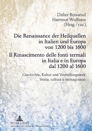 Cover image: Die Renaissance der Heilquellen in Italien und Europa von 1200 bis 1600- Il Rinascimento delle fonti termali in Italia e in Europa dal 1200 al 1600 1st edition 9783631631126