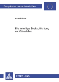 صورة الغلاف: Die freiwillige Streitschlichtung vor Guetestellen 1st edition 9783631624289