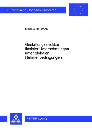 Cover image: Gestaltungsansaetze flexibler Unternehmungen unter globalen Rahmenbedingungen 1st edition 9783631601204