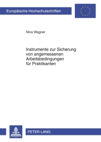 صورة الغلاف: Instrumente zur Sicherung von angemessenen Arbeitsbedingungen fuer Praktikanten 1st edition 9783631636756