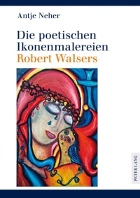 Cover image: Die poetischen Ikonenmalereien Robert Walsers 1st edition 9783631621240