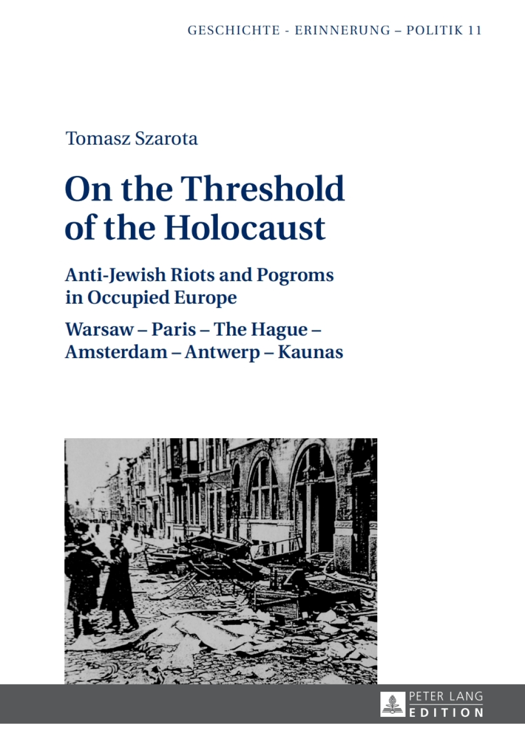 On the Threshold of the Holocaust Anti-Jewish Riots and Pogroms in Occupied Europe: Warsaw – Paris – The Hague – Amsterdam – Antwerp – Kaunas 1st Edition