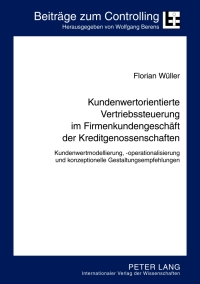 Cover image: Kundenwertorientierte Vertriebssteuerung im Firmenkundengeschaeft der Kreditgenossenschaften 1st edition 9783631637241